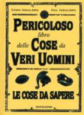 Il pericoloso libro delle cose da veri uomini. Le cose da sapere