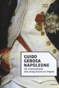 Napoleone. Un rivoluzionario alla conquista di un impero