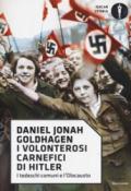 I volonterosi carnefici di Hitler. I tedeschi comuni e l'Olocausto