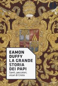 La grande storia dei papi. Santi, peccatori, vicari di Cristo