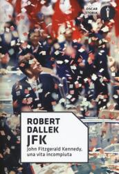 JFK. John Fitzgerald Kennedy, una vita incompiuta