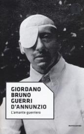 D'Annunzio: L'amante guerriero