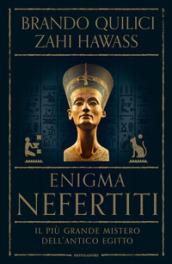 Enigma Nefertiti. Il più grande mistero dell'antico Egitto