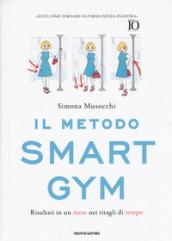 Il metodo Smart Gym: Risultati in un mese nei ritagli di tempo