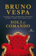 Soli al comando. Da Stalin a Renzi, da Mussolini a Berlusconi, da Hitler a Grillo. Storia, amori, errori