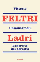 Chiamiamoli ladri. L'esercito dei corrotti