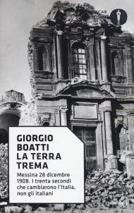 La terra trema. Messina 28 dicembre 1908. I trenta secondi che cambiarono l'Italia, non gli italiani