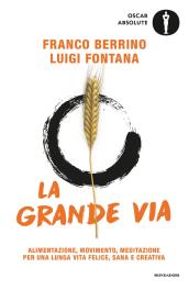 La grande via. Alimentazione, movimento, meditazione per una lunga vita felice, sana e creativa