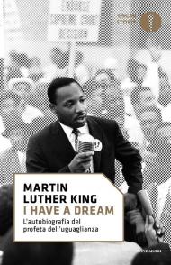 «I have a dream». L'autobiografia del profeta dell'uguaglianza