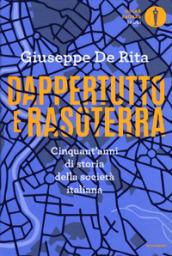 Dappertutto e rasoterra. Cinquant'anni di storia della società italiana