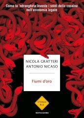 Fiumi d'oro. Come la 'ndrangheta investe i soldi della cocaina nell'economia legale