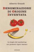 Denominazione di origine inventata: Le bugie del marketing sui prodotti tipici italiani