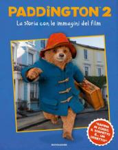 Paddington 2. La storia con le immagini del film. Ediz. a colori