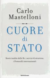 Cuore di Stato: Storie inedite delle Br, i servizi di sicurezza, i Protocolli internazionali