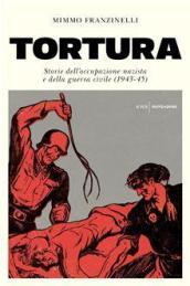 Tortura. Storia dell'occupazione nazista e della guerra civile (1943-45)