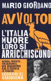 Avvoltoi: L'Italia muore, loro si arricchiscono. Acqua, rifiuti, trasporti. Un disastro che ci svuota le tasche. Ecco chi ci guadagna