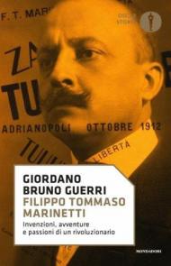 Filippo Tommaso Marinetti. Invenzioni, avventure e passioni di un rivoluzionario