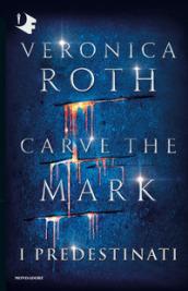 Carve the Mark. I predestinati