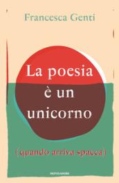 La poesia è un unicorno: (quando arriva spacca)