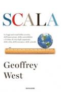 Scala. Le leggi universali della crescita, dell'innovazione, della sostenibilità e il ritmo di vita degli organismi, delle città, dell'economia e delle aziende