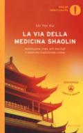 La via della medicina shaolin. Meditazione chan, arti marziali e medicina tradizionale cinese