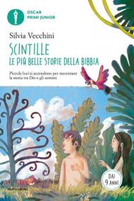 Scintille. Le più belle storie della Bibbia. Piccole luci si accendono per raccontare la storia tra Dio e gli uomini