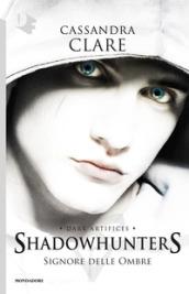 Signore delle ombre. Dark artifices. Shadowhunters