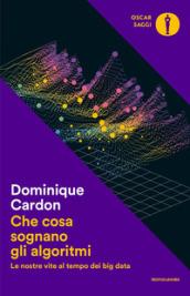 Che cosa sognano gli algoritmi: Le nostre vite al tempo dei big data