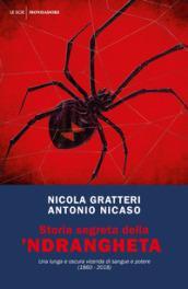 Storia segreta della 'ndrangheta. Una lunga e oscura vicenda di sangue e potere (1860-2018)