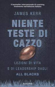 Niente teste di cazzo. Lezioni di vita e di leadership dagli All Blacks