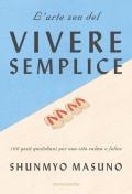 L' arte zen del vivere semplice. 100 gesti quotidiani per una vita calma e felice