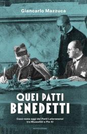 Quei Patti benedetti: Cosa resta oggi dei Patti Lateranensi tra Mussolini e Pio XI