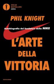 L' arte della vittoria. Autobiografia del fondatore della Nike