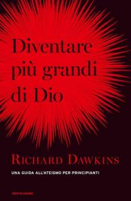 Diventare più grande di Dio. Una guida all'ateismo per principianti