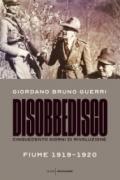 Disobbedisco: Cinquecento giorni di rivoluzione Fiume 1919-1920