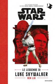 Le leggende di Luke Skywalker. Star Wars