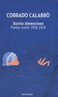 Quinta dimensione. Poesie scelte 1958-2018