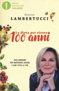 La dieta per vivere 100 anni. Cosa mangiare per mantenerci giovani e sani tutta la vita