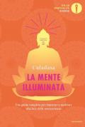 La mente illuminata. Una guida completa per imparare a meditare alla luce delle neuroscienze