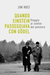 Quando Einstein passeggiava con Gödel: Viaggio ai confini del pensiero