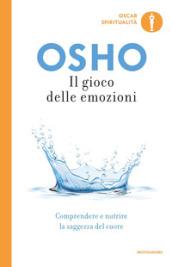 Il gioco delle emozioni. Comprendere e nutrire la saggezza del cuore