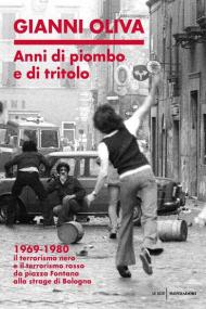 Anni di piombo e di tritolo. 1969-1980. Il terrorismo nero e il terrorismo rosso da piazza Fontana alla strage di Bologna