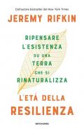 L' età della resilienza. Ripensare l'esistenza su una terra che si rinaturalizza