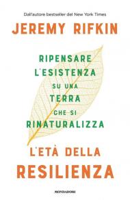 L' età della resilienza. Ripensare l'esistenza su una terra che si rinaturalizza