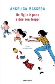 Un figlio è poco e due son troppi. Diario di una mamma