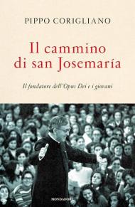 Il cammino di san Josemaría. Il fondatore dell'Opus Dei e i giovani