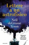 Lettere a un astrofisico. Riflessioni sulla vita, sulla scienza e sul cosmo