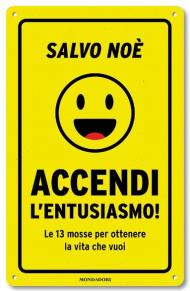 Accendi l'entusiasmo! Le 13 mosse per ottenere la vita che vuoi