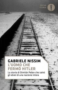 L' uomo che fermò Hitler. La storia di Dimitar Pesev che salvò gli ebrei di una nazione intera