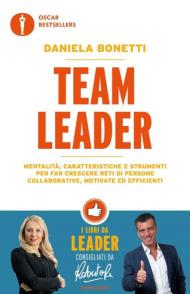 Team leader. Mentalità, caratteristiche e strumenti per far crescere reti di persone collaborative, motivate ed efficienti